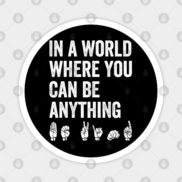 In A World Where You Can Be Anything Be Kind Kindness ASL Sign Language Magnet by norhan2000